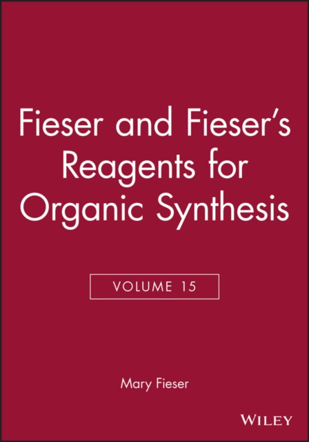 Fieser and Fieser's Reagents for Organic Synthesis, Volume 15, Hardback Book