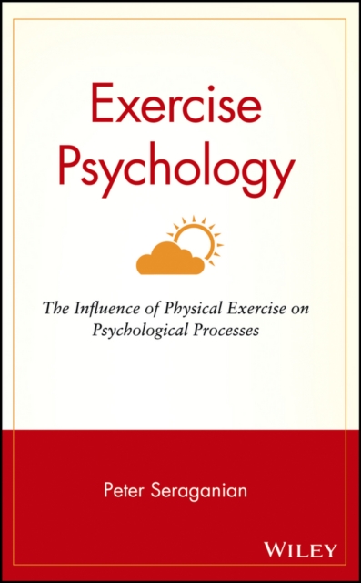 Exercise Psychology : The Influence of Physical Exercise on Psychological Processes, Hardback Book