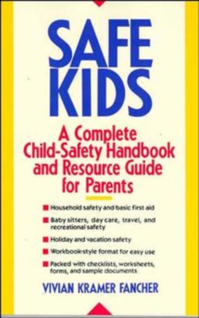 Safe Kids : A Complete Child-Safety Handbook and Resource Guide for Parents, Paperback / softback Book