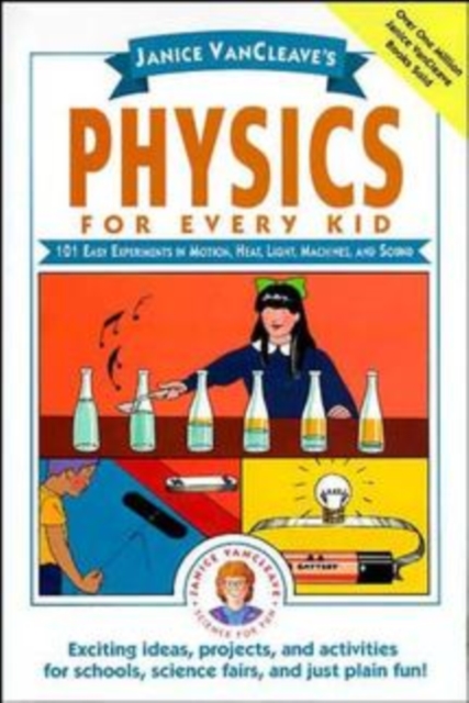 Physics for Every Kid : 101 Easy Experiments in Motion, Heat, Light, Machines and Sound, Hardback Book