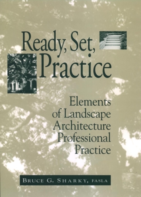 Ready, Set, Practice : Elements of Landscape Architecture Professional Practice, Hardback Book