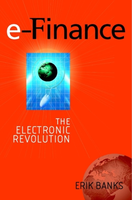 e-Finance : The Electronic Revolution, Hardback Book