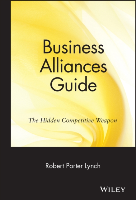 Business Alliances Guide : The Hidden Competitive Weapon, Hardback Book