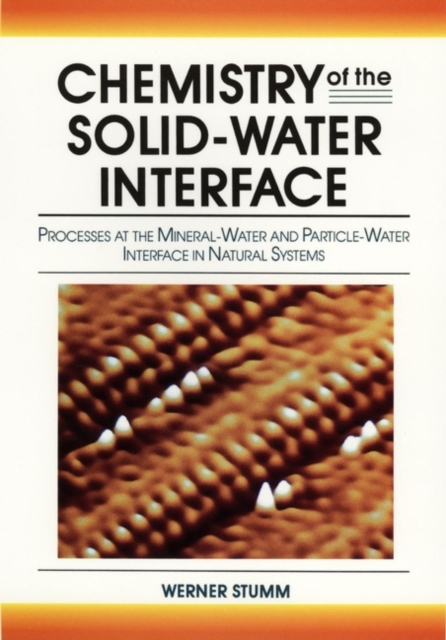 Chemistry of the Solid-Water Interface : Processes at the Mineral-Water and Particle-Water Interface in Natural Systems, Paperback / softback Book