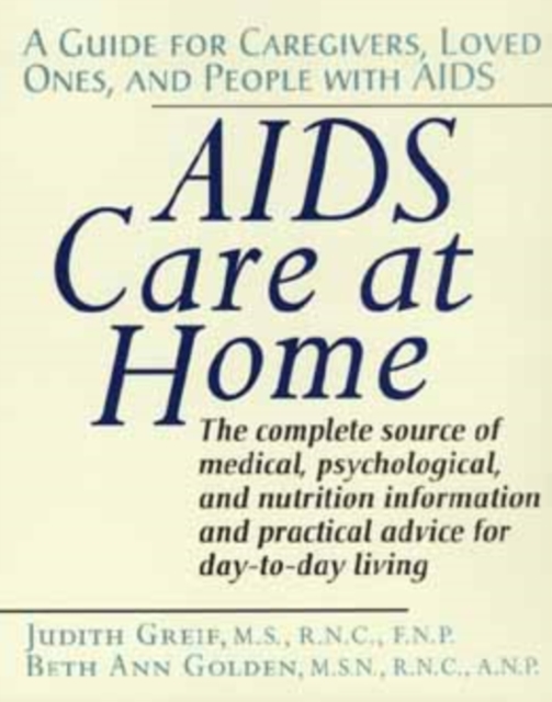AIDS Care at Home : A Guide for Caregivers, Loved Ones and People with AIDS, Paperback Book
