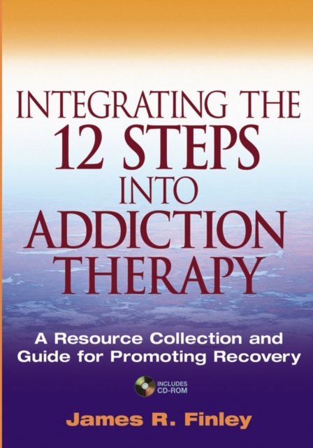 Integrating the 12 Steps into Addiction Therapy : A Resource Collection and Guide for Promoting Recovery, Paperback / softback Book