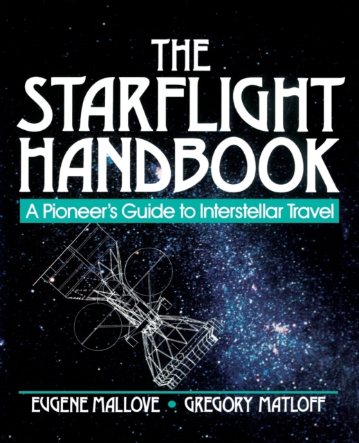 The Starflight Handbook : A Pioneer's Guide to Interstellar Travel, Paperback / softback Book