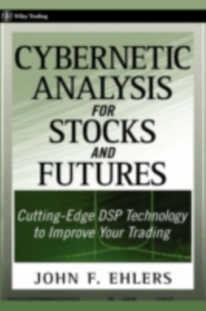 Cybernetic Analysis for Stocks and Futures : Cutting-Edge DSP Technology to Improve Your Trading, PDF eBook