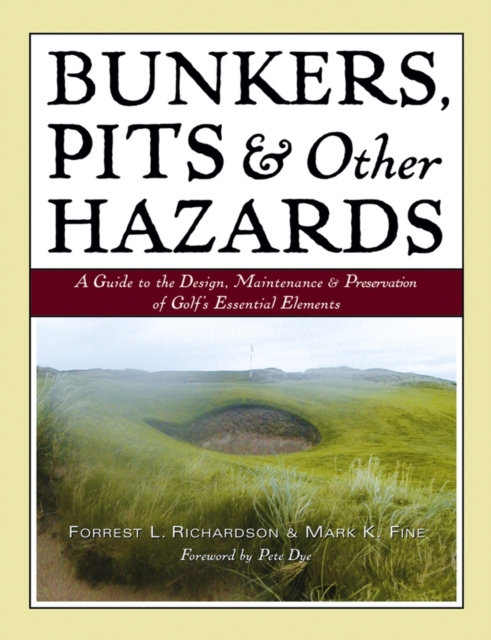 Bunkers, Pits & Other Hazards : A Guide to the Design, Maintenance, and Preservation of Golf's Essential Elements, Hardback Book