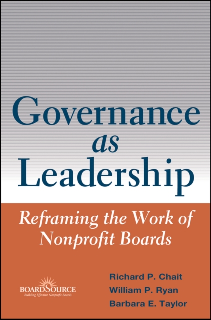 Governance as Leadership : Reframing the Work of Nonprofit Boards, Hardback Book