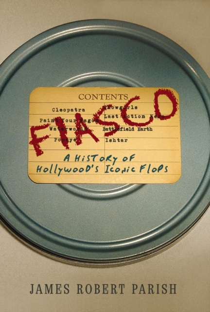 Fiasco : A History of Hollywood's Iconic Flops, Hardback Book