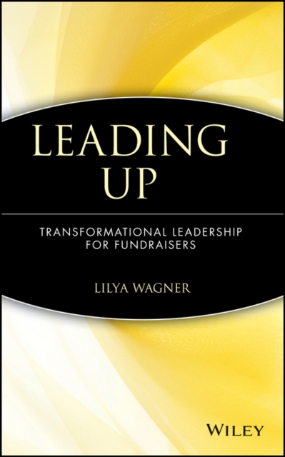 Leading Up : Transformational Leadership for Fundraisers, Hardback Book