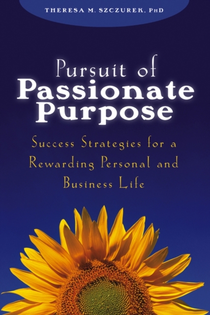 Pursuit of Passionate Purpose : Success Strategies for a Rewarding Personal and Business Life, Hardback Book