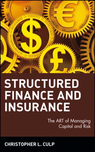 Structured Finance and Insurance : The ART of Managing Capital and Risk, Hardback Book