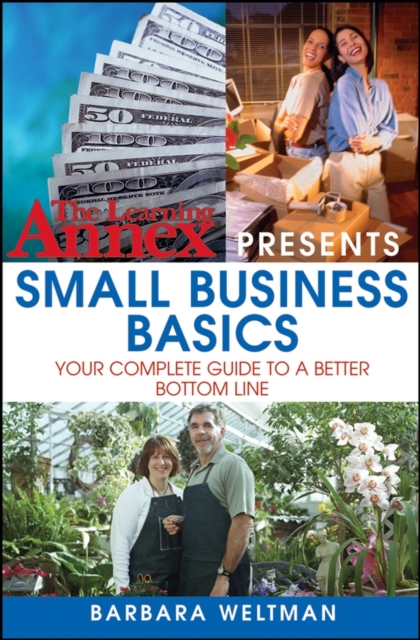 The Learning Annex Presents Small Business Basics : Your Complete Guide to a Better Bottom Line, Paperback / softback Book