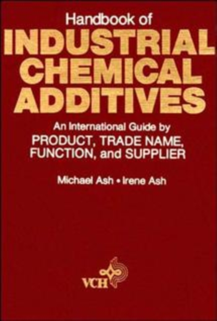 Handbook of Industrial Chemical Additives : An International Guide by Product, Trade Name Function, and Supplier, Hardback Book