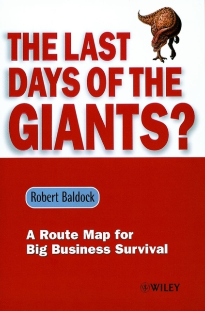 The Last Days of the Giants? : A Route Map for Big Business Survival, Hardback Book