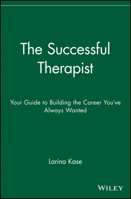 The Successful Therapist : Your Guide to Building the Career You've Always Wanted, Paperback / softback Book