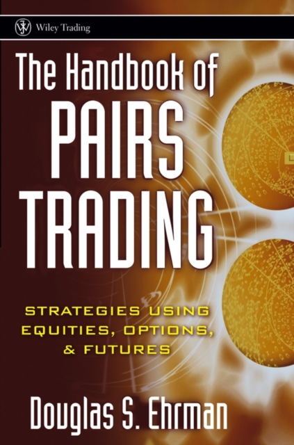The Handbook of Pairs Trading : Strategies Using Equities, Options, and Futures, Hardback Book