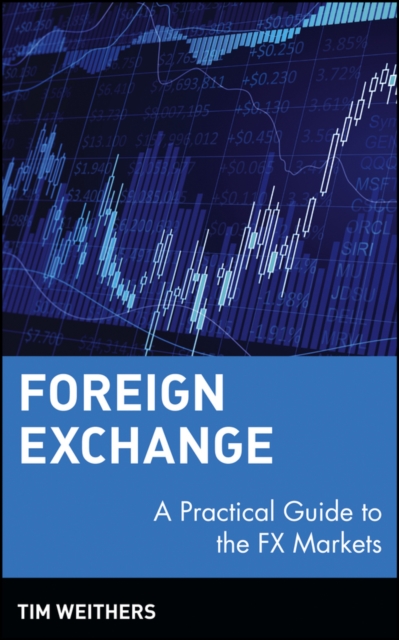 Foreign Exchange : A Practical Guide to the FX Markets, Hardback Book