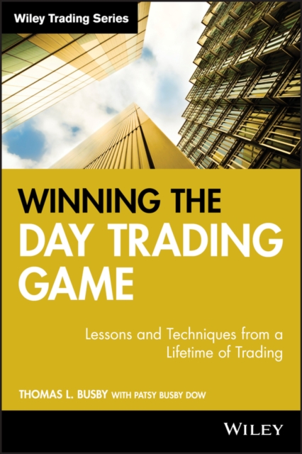 Winning the Day Trading Game : Lessons and Techniques from a Lifetime of Trading, Hardback Book