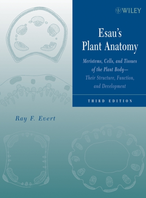 Esau's Plant Anatomy : Meristems, Cells, and Tissues of the Plant Body: Their Structure, Function, and Development, Hardback Book