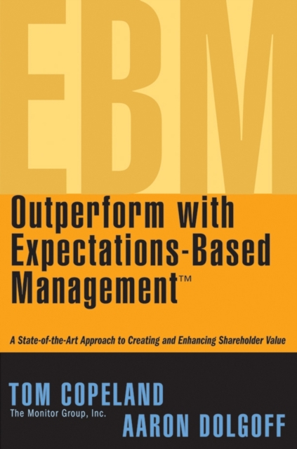 Outperform with Expectations-Based Management : A State-of-the-Art Approach to Creating and Enhancing Shareholder Value, Hardback Book