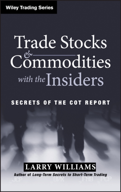 Trade Stocks and Commodities with the Insiders : Secrets of the COT Report, Hardback Book