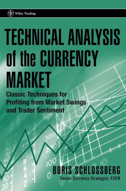 Technical Analysis of the Currency Market : Classic Techniques for Profiting from Market Swings and Trader Sentiment, Hardback Book