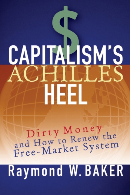 Capitalism's Achilles Heel : Dirty Money and How to Renew the Free-Market System, PDF eBook