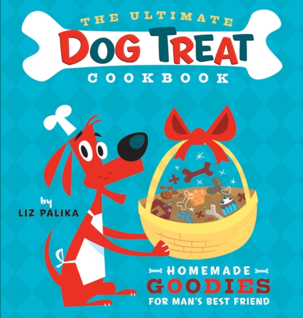 The Ultimate Dog Treat Cookbook : Homemade Goodies for Man's Best Friend, PDF eBook