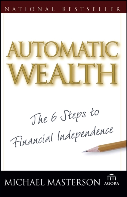 Automatic Wealth : The Six Steps to Financial Independence, Paperback / softback Book