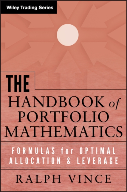 The Handbook of Portfolio Mathematics : Formulas for Optimal Allocation and Leverage, Hardback Book