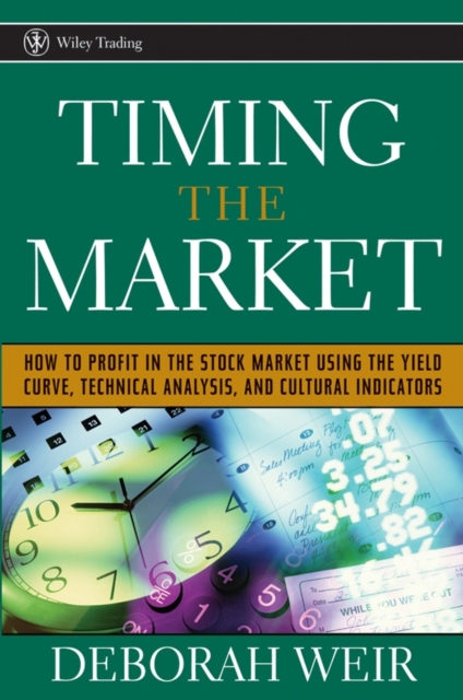 Timing the Market : How to Profit in the Stock Market Using the Yield Curve, Technical Analysis, and Cultural Indicators, PDF eBook