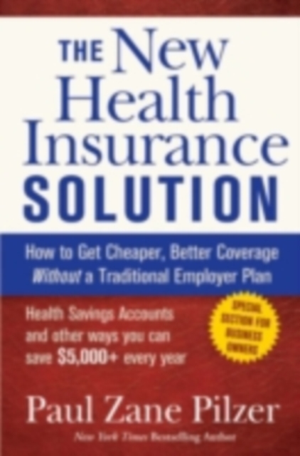 The New Health Insurance Solution : How to Get Cheaper, Better Coverage Without a Traditional Employer Plan, PDF eBook