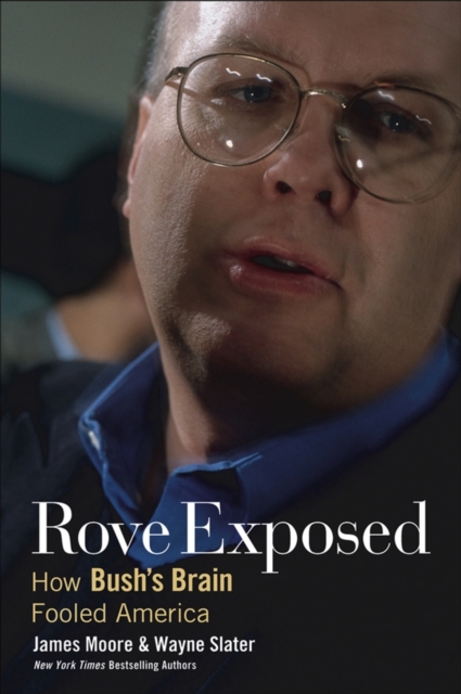 Rove Exposed : How Bush's Brain Fooled America, Paperback / softback Book