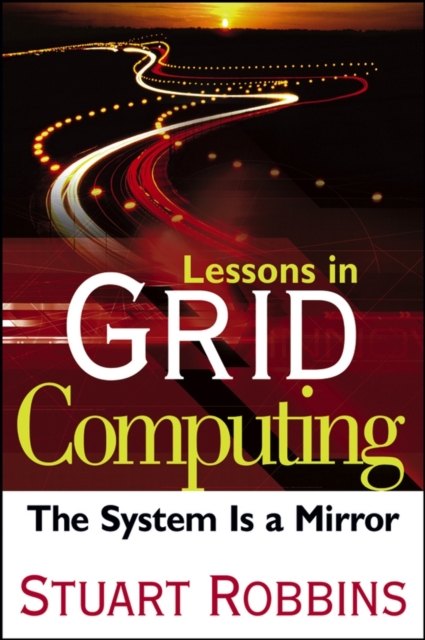 Lessons in Grid Computing : The System Is a Mirror, Hardback Book