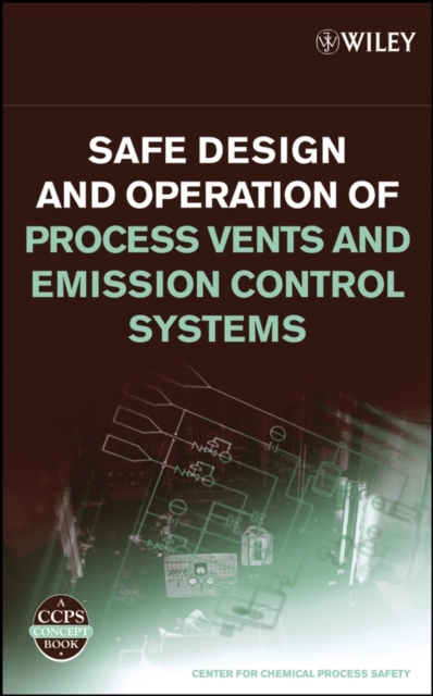 Safe Design and Operation of Process Vents and Emission Control Systems, Hardback Book