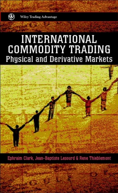 International Commodity Trading : Physical and Derivative Markets, Hardback Book
