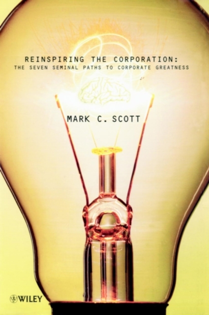 Reinspiring the Corporation : The Seven Seminal Paths to Corporate Greatness, Hardback Book