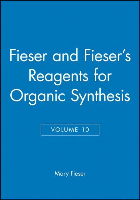 Fieser and Fieser's Reagents for Organic Synthesis, Volume 10, Hardback Book