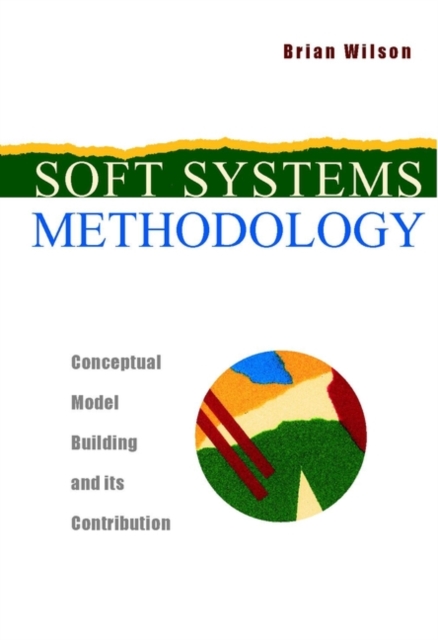 Soft Systems Methodology : Conceptual Model Building and Its Contribution, Hardback Book