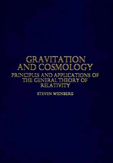 Gravitation and Cosmology : Principles and Applications of the General Theory of Relativity, Hardback Book