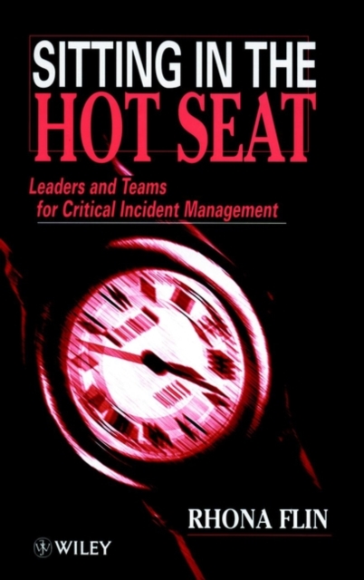 Sitting in the Hot Seat : Leaders and Teams for Critical Incident Management, Hardback Book