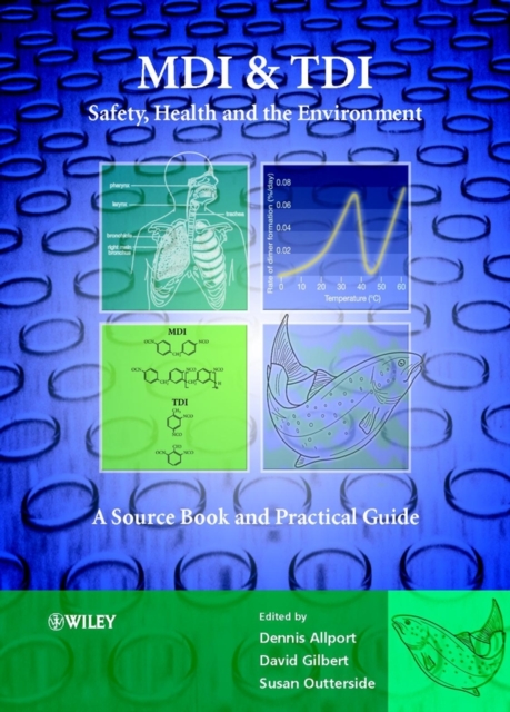 MDI and TDI: Safety, Health and the Environment : A Source Book and Practical Guide, Hardback Book