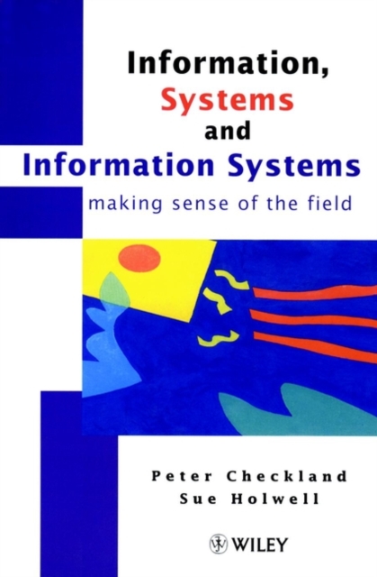 Information, Systems and Information Systems : Making Sense of the Field, Hardback Book