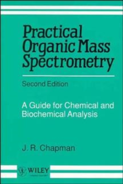 Practical Organic Mass Spectrometry : A Guide for Chemical and Biochemical Analysis, Paperback / softback Book
