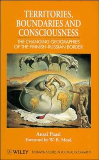 Territories, Boundaries and Consciousness : The Changing Geographies of the Finnish-Russian Border, Hardback Book