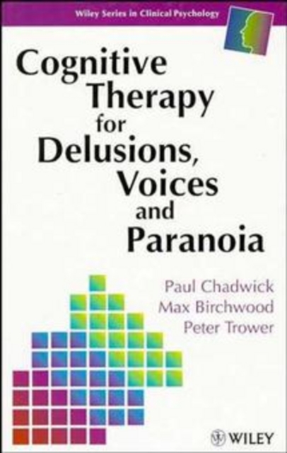 Cognitive Therapy for Delusions, Voices and Paranoia, Paperback / softback Book