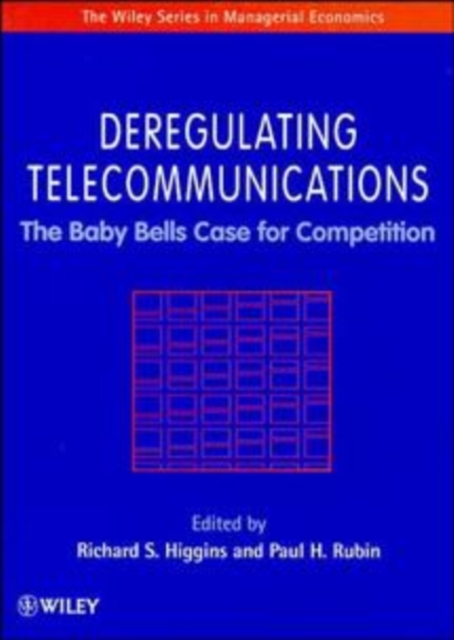 Deregulating Telecommunications : The Baby Bells Case for Competition, Hardback Book